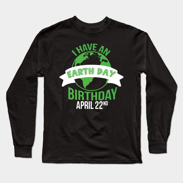 I have an earth day birthday Long Sleeve T-Shirt by Sinclairmccallsavd